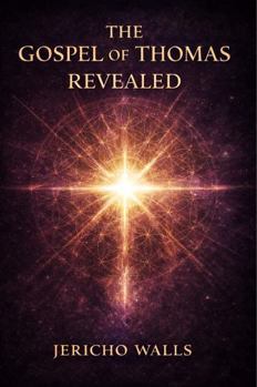Paperback The Gospel of Thomas Revealed: Full Interpretations & Cross-Wisdom Commentary Book