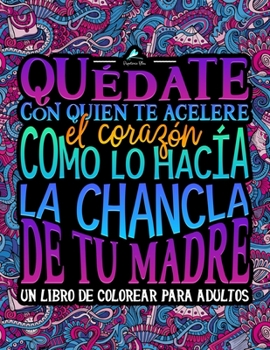 Paperback Qu?date con quien te acelere el coraz?n como lo hac?a la chancla de tu madre: Un libro de colorear para adultos [Spanish] Book