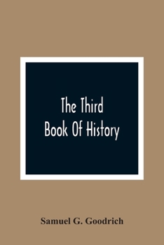 Paperback The Third Book Of History: Containing Ancient History In Connection With Ancient Geography: Designed As A Sequel To The First And Second Books Of Book