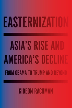 Paperback Easternization: Asia's Rise and America's Decline from Obama to Trump and Beyond Book