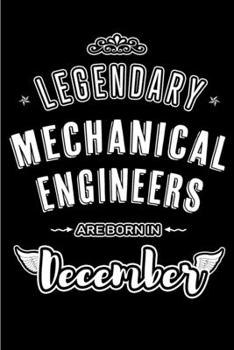 Legendary Mechanical Engineers are born in December: Blank Lined profession Journal Notebooks Diary as Appreciation, Birthday, Welcome, Farewell, ... & friends. Alternative to B-day present Card