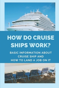 Paperback How Do Cruise Ships Work?: Basic Information About Cruise Ship And How To Land A Job On It: List Of Crew Members On A Ship Book