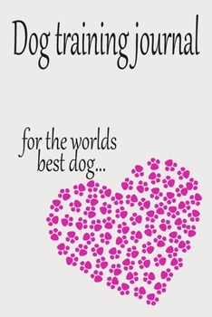 Dog Training journal: for the worlds best dog, sorry there are no competition