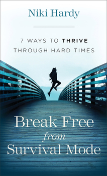 Mass Market Paperback Break Free from Survival Mode: 7 Ways to Thrive Through Hard Times Book