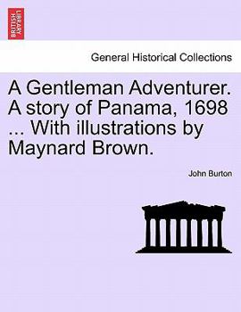 Paperback A Gentleman Adventurer. a Story of Panama, 1698 ... with Illustrations by Maynard Brown. Book