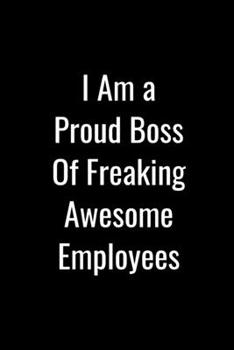 I Am A Proud Boss Of Freaking Awesome Employees: College Ruled Lined Notebook