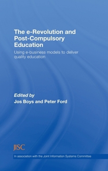 Hardcover The E-Revolution and Post-Compulsory Education: Using E-Business Models to Deliver Quality Education Book