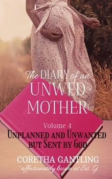 Paperback The Diary of an Unwed Mother: Unplanned and Unwanted, but Sent by God Book