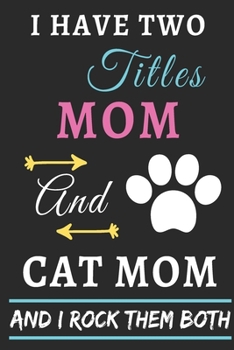 Paperback I Have Two Titles Mom And Cat Mom And I Rock Them Both: lined notebook, Funny gift for mothers Book