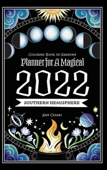 Hardcover Coloring Book of Shadows: Southern Hemisphere Planner for a Magical 2022 Book