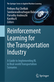 Reinforcement Learning for the Transportation Industry: A Guide to Implementing RL in Real-world Transportation Scenarios (The Springer Series in Applied Machine Learning)