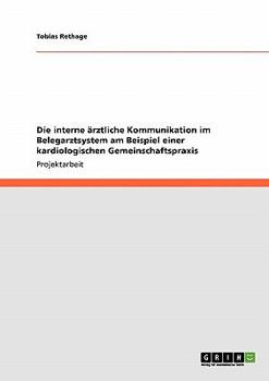 Paperback Die interne ärztliche Kommunikation im Belegarztsystem am Beispiel einer kardiologischen Gemeinschaftspraxis [German] Book