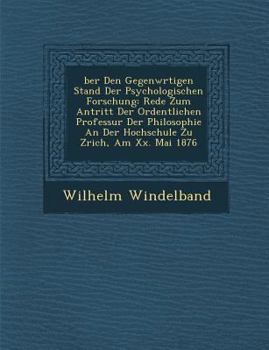�ber Den Gegenw�rtigen Stand Der Psychologischen Forschung: Rede Zum Antritt Der Ordentlichen Professur Der Philosophie An Der Hochschule Zu Z�rich, Am Xx. Mai 1876