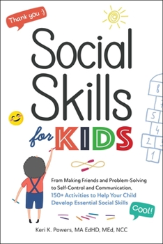 Paperback Social Skills for Kids: From Making Friends and Problem-Solving to Self-Control and Communication, 150+ Activities to Help Your Child Develop Essentia Book