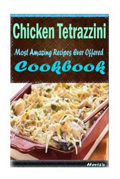 Paperback Chicken Tetrazzini: 101 Delicious, Nutritious, Low Budget, Mouth watering Cookbook Book