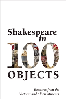 Paperback Shakespeare in 100 Objects: Treasures from the Victoria and Albert Museum Book