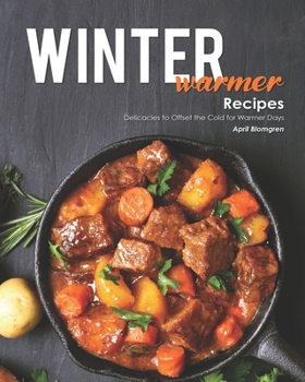 Paperback Winter Warmer Recipes: Delicacies to Offset the Cold for Warmer Days Book