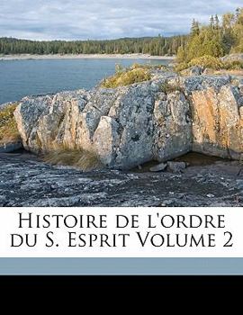 Paperback Histoire de l'Ordre Du S. Esprit Volume 2 [French] Book