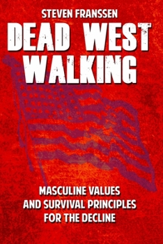 Paperback Dead West Walking: Masculine Values and Survival Principles for The Decline Book