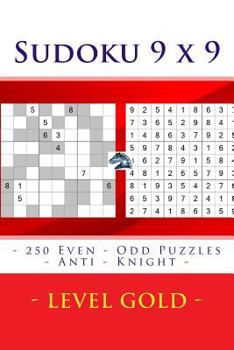 Paperback Sudoku 9 x 9 - 250 Even - Odd Puzzles - Anti - Knight - Level Gold: Sudoku for game, logic, mood, rest and entertainment [Large Print] Book