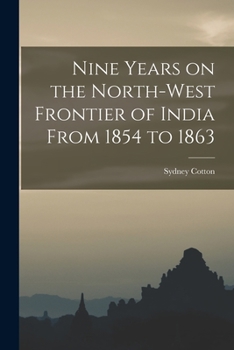 Paperback Nine Years on the North-West Frontier of India From 1854 to 1863 Book
