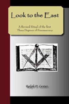 Hardcover Look to the East - A Revised Ritual of the First Three Degrees of Freemasonry Book