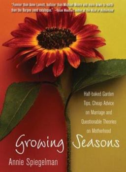 Paperback Growing Seasons: Half-Baked Garden Tips, Cheap Advice on Marriage, and Questionable Theories on Motherhood Book