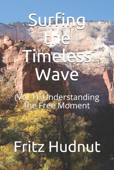 Paperback Surfing the Timeless Wave: (Vol 1): Understanding the Free Moment Book