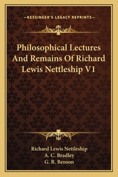 Paperback Philosophical Lectures And Remains Of Richard Lewis Nettleship V1 Book