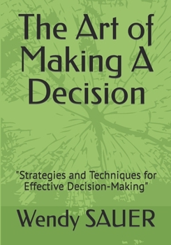 Paperback The Art of Making A Decision: "Strategies and Techniques for Effective Decision-Making" Book