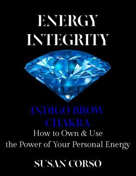 Energy Integrity Indigo Brow Chakra: How to Own & Use the Power of Your Personal Energy