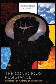 Paperback The Conscious Resistance: Reflections On Anarchy And Spirituality Book