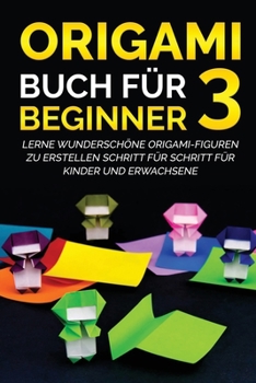 Paperback Origami Buch für Beginner 3: Lerne wunderschöne Origami-Figuren zu erstellen Schritt für Schritt für Kinder und Erwachsene [German] Book