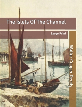The Islets Of The Channel: Large Print