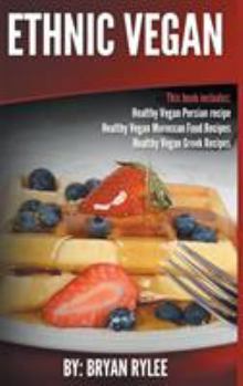 Hardcover Ethnic Vegan: Healthy Vegan Persian recipe-Healthy Vegan Moroccan Recipes Healthy Vegan Greek Recipes Book