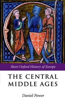The Central Middle Ages (The Short Oxford History of Europe) - Book  of the Short Oxford History of Europe