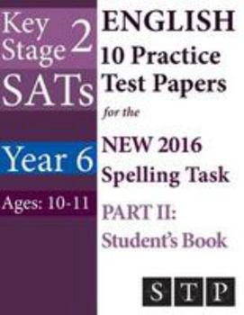 Paperback KS2 SATs English 10 Practice Test Papers for the New 2016 Spelling Task - Part II: Student's Book (Year 6: Ages 10-11) Book