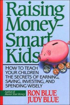 Paperback Raising Money-Smart Kids: How to Teach Your Children the Secrets of Earning, Saving, Investing, and Spending Wisely Book
