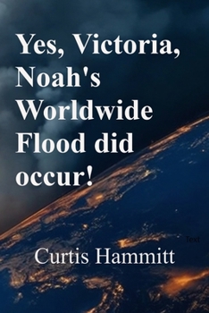 Yes, Victoria, Noah's Worldwide Flood did occur!