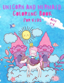 Unicorn and Mermaid Coloring Book For Kids Ages 4-8: Beautiful and Unique Coloring Book with Unicorns, Mermaids and Princess For Kids ages 4-8