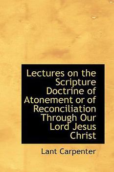 Lectures on the Scripture Doctrine of Atonement or of Reconciliation Through Our Lord Jesus Christ
