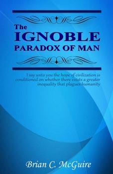 The Ignoble Paradox of Man