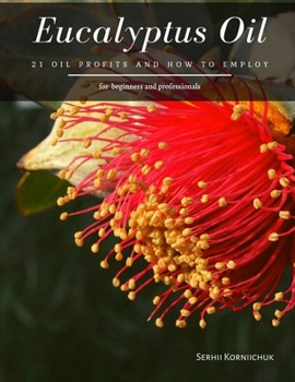 Eucalyptus Oil: 21 Oil Profits and How to employ