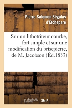 Paperback Sur Un Lithotriteur Courbe, Fort Simple Et Sur Une Modification Du Brisepierre, de M. Jacobson [French] Book