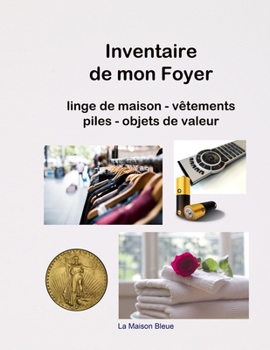 Paperback Inventaire de mon Foyer: Carnet pour répertorier les caractéristiques du linge de maison, la taille des vêtements de la famille, les objets de [French] Book