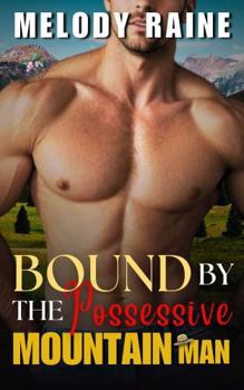 Bound by The Possessive Mountain Man: A curvy girl enemies to lovers small town romance (Snowberry Sins: The Ranger's Temptation)