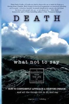 Paperback Death: What Not To Say: How To Confidently Approach a Grieving Person ... and all the things not to do and say Book