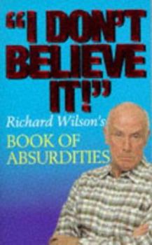 Hardcover I Don't Believe It!: Richard Wilson's Book of Absurdities Book