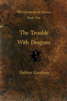 Paperback Chronicles of Hausse Book One: The Trouble with Dragons Book