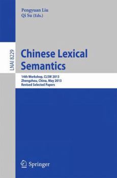 Paperback Chinese Lexical Semantics: 14th Workshop, Clsw 2013, Zhengzhou, China, May 10-12, 2013. Revised Selected Papers Book